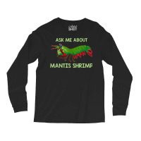 Crustacean Quote Ask Me About Mantis Shrimp T Shirt Long Sleeve Shirts | Artistshot