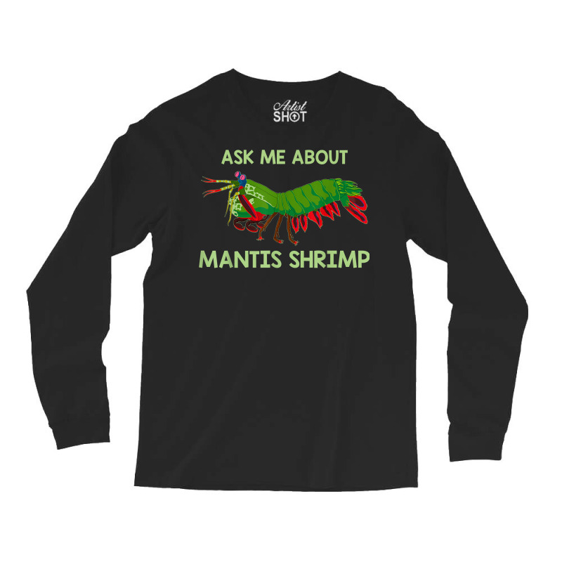 Crustacean Quote Ask Me About Mantis Shrimp T Shirt Long Sleeve Shirts | Artistshot