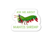 Crustacean Quote Ask Me About Mantis Shrimp T Shirt Sticker | Artistshot