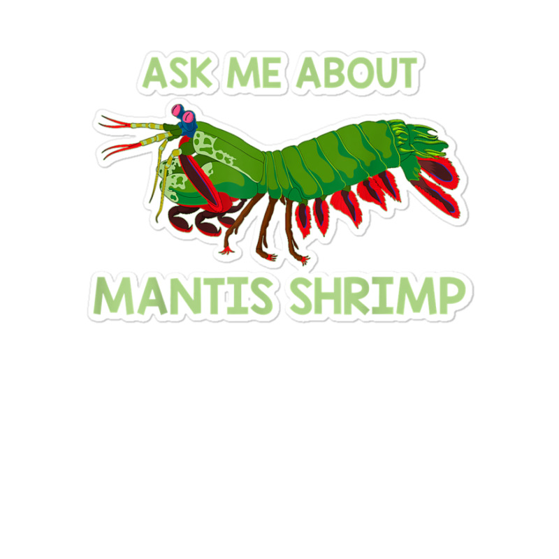 Crustacean Quote Ask Me About Mantis Shrimp T Shirt Sticker | Artistshot