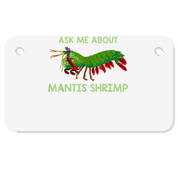 Crustacean Quote Ask Me About Mantis Shrimp T Shirt Motorcycle License Plate | Artistshot