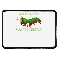 Crustacean Quote Ask Me About Mantis Shrimp T Shirt Rectangle Patch | Artistshot