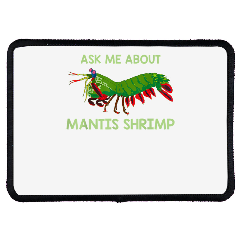 Crustacean Quote Ask Me About Mantis Shrimp T Shirt Rectangle Patch | Artistshot