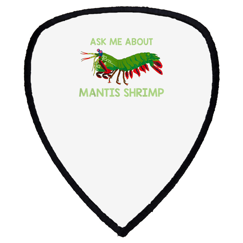 Crustacean Quote Ask Me About Mantis Shrimp T Shirt Shield S Patch | Artistshot