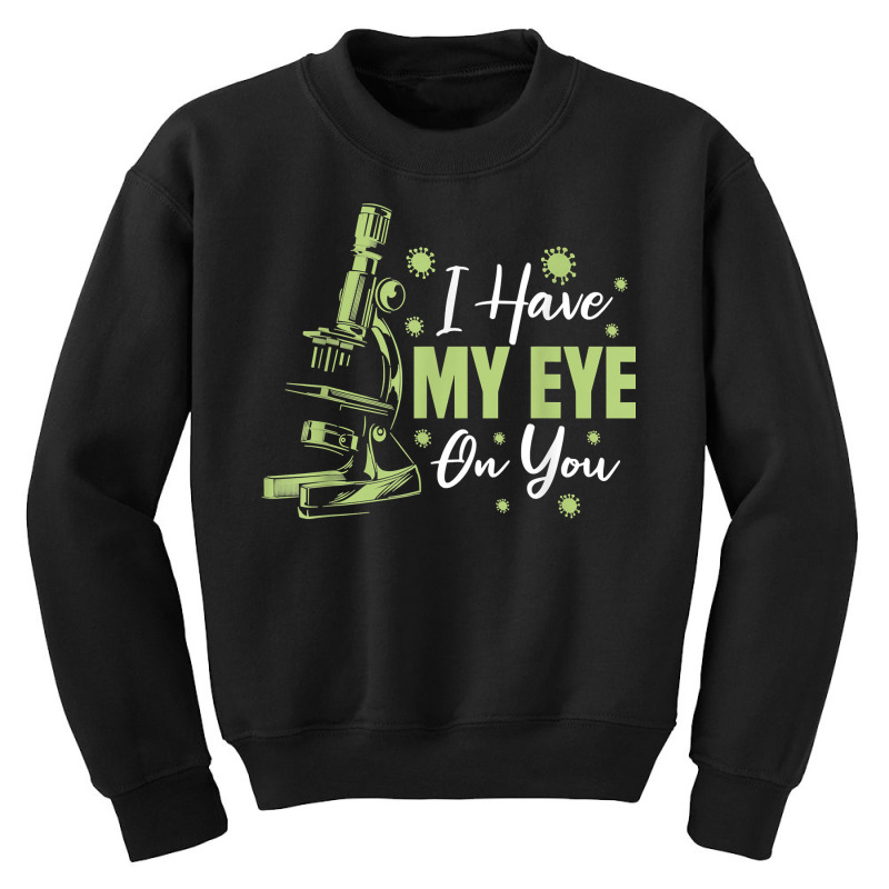 Biology Microscope   Teacher Biologist I Have My Eye On You T Shirt Youth Sweatshirt | Artistshot