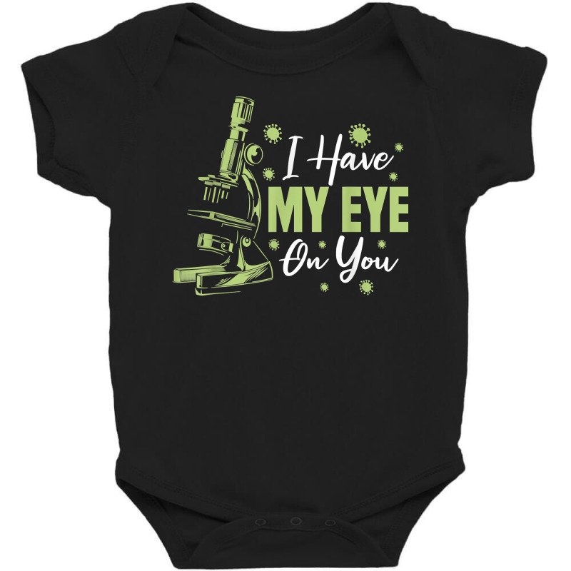 Biology Microscope   Teacher Biologist I Have My Eye On You T Shirt Baby Bodysuit | Artistshot