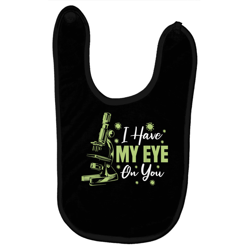 Biology Microscope   Teacher Biologist I Have My Eye On You T Shirt Baby Bibs | Artistshot