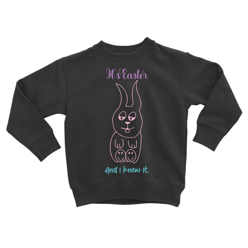 Easter And I Know It Toddler Sweatshirt by Grafixbychawki | Artistshot