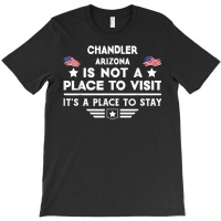 Chandler Arizona Place To Stay Usa Town Home City T Shirt T-shirt | Artistshot