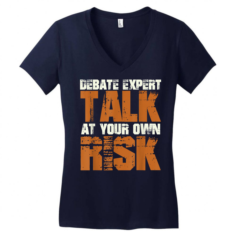 Debate Expert Talk At Your Own Risk Debate Arguments T Shirt Women's V-Neck T-Shirt by pearleql2katnik | Artistshot