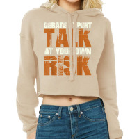 Debate Expert Talk At Your Own Risk Debate Arguments T Shirt Cropped Hoodie | Artistshot