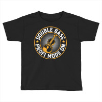 Double Bass Profi Mode On   Contrabass Double Bass Player T Shirt Toddler T-shirt | Artistshot