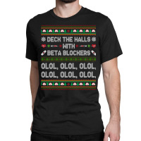 Deck The Halls With Beta Blockers Funny Nurse Christmas Ugly Sweatshir Classic T-shirt | Artistshot