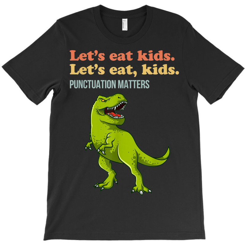 Let's Eat Kids Punctuation Matters T-rex Funny Grammar T-shirt | Artistshot