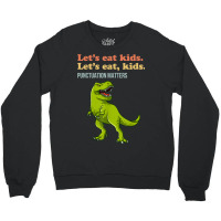 Let's Eat Kids Punctuation Matters T-rex Funny Grammar Crewneck Sweatshirt | Artistshot