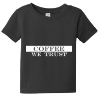 Limited Edition In Coffee We Trust Baby Tee | Artistshot