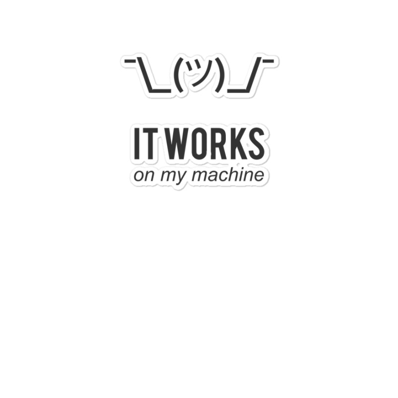 Shrug It Works On My Machine   Programmer Excuse Design Funny Sticker | Artistshot