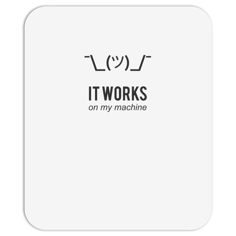 Shrug It Works On My Machine   Programmer Excuse Design Funny Mousepad | Artistshot