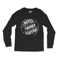 Limited Edition Tanner  Name Long Sleeve Shirts | Artistshot