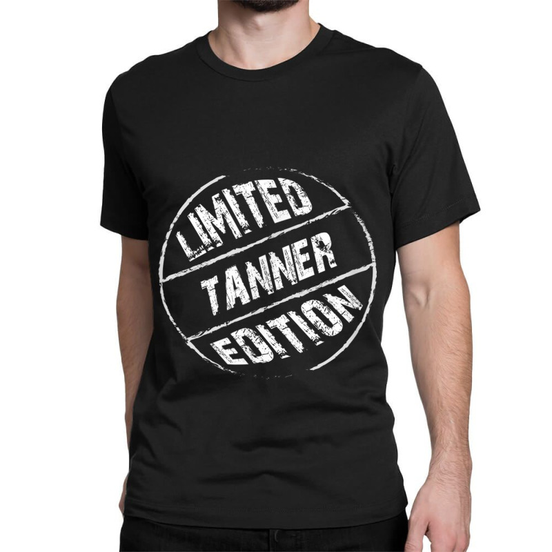 Limited Edition Tanner  Name Classic T-shirt | Artistshot