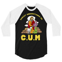 Christ Understands Me Cum T Shirt 3/4 Sleeve Shirt | Artistshot