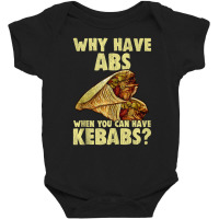 Why Have Abs When You Can Have Kebabs Grilling Food Baby Bodysuit | Artistshot