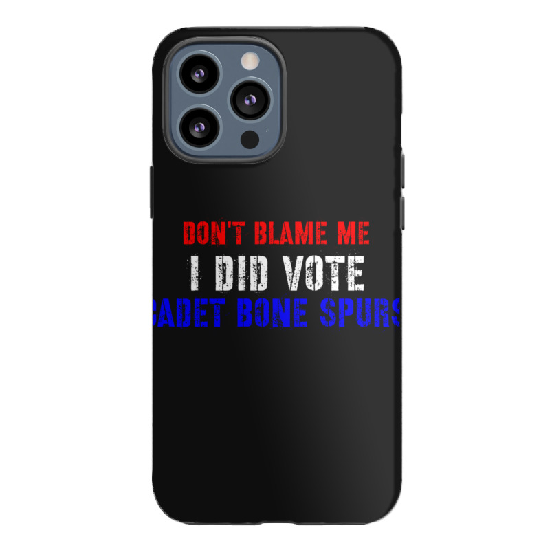 Don't Blame Me I Didn't Vote Cadet Bone Spurs Iphone 13 Pro Max Case | Artistshot