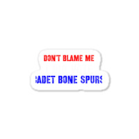 Don't Blame Me I Didn't Vote Cadet Bone Spurs Sticker | Artistshot