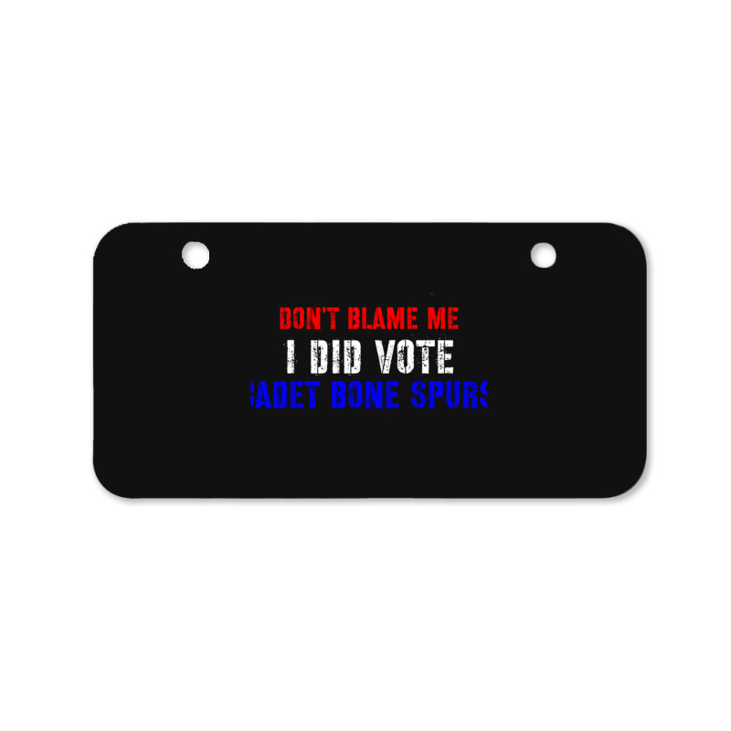 Don't Blame Me I Didn't Vote Cadet Bone Spurs Bicycle License Plate | Artistshot