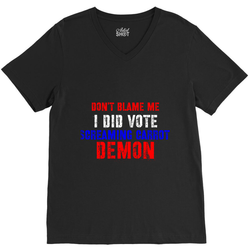 Don't Blame Me I Didn't Vote Screaming Carrot Demon V-Neck Tee by FRANCONESBY | Artistshot