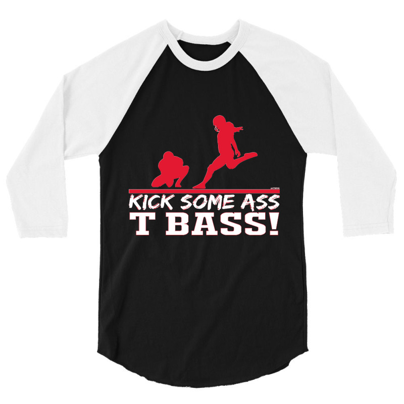 Limited Edition Kick Some Ass, T Bass! 3/4 Sleeve Shirt by michealyoungerlk01 | Artistshot