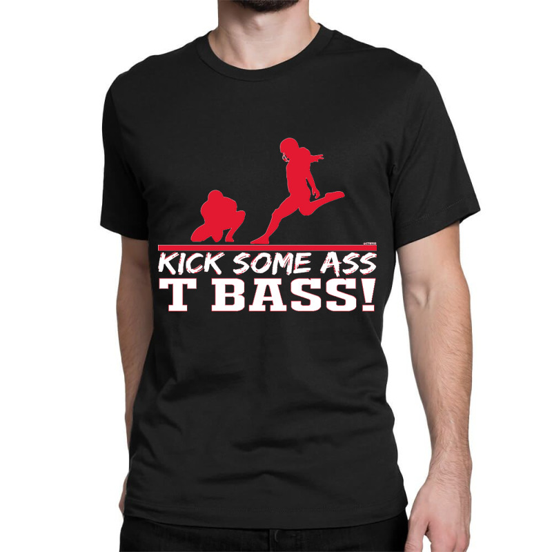 Limited Edition Kick Some Ass, T Bass! Classic T-shirt by michealyoungerlk01 | Artistshot