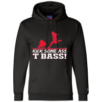 Limited Edition Kick Some Ass, T Bass! Champion Hoodie | Artistshot