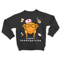 Happy Thanksgiving Turkey Nurse Funny Registered Friend Life T Shirt Toddler Sweatshirt | Artistshot