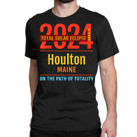 Houlton Maine Me Total Solar Eclipse 2024  4  T Shirt Classic T-shirt | Artistshot