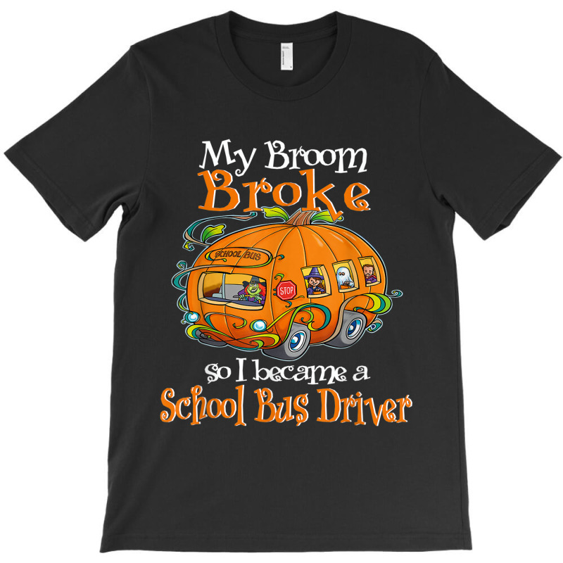 My Broom Broke So I Became A School Bus Driver T-shirt | Artistshot