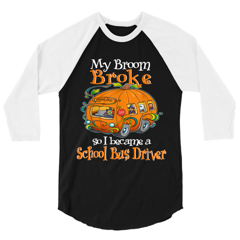 My Broom Broke So I Became A School Bus Driver 3/4 Sleeve Shirt | Artistshot