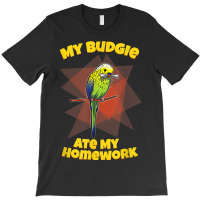 My Budgie Ate My Homework Budgerigar Parakeet T-shirt | Artistshot