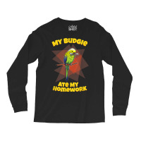 My Budgie Ate My Homework Budgerigar Parakeet Long Sleeve Shirts | Artistshot