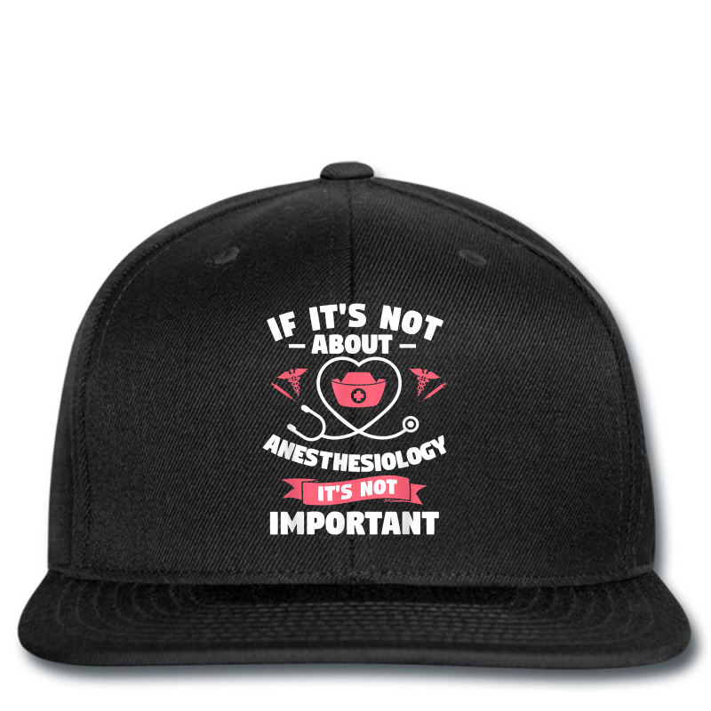 If It's Not About Anesthesiology It's Not Important T Shirt Printed Hat | Artistshot