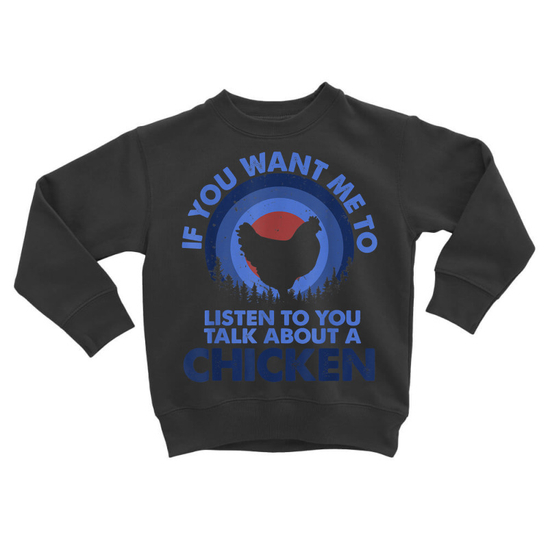 If Want Me Listen Talk About Animal Chicken T Shirt Toddler Sweatshirt | Artistshot