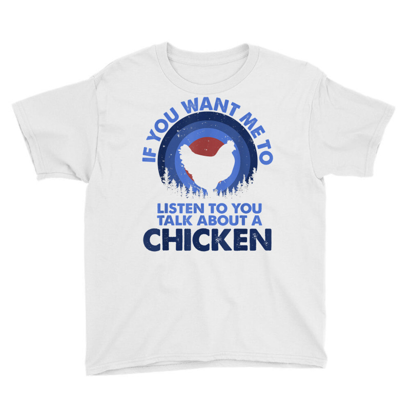 If Want Me Listen Talk About Animal Chicken T Shirt Youth Tee | Artistshot