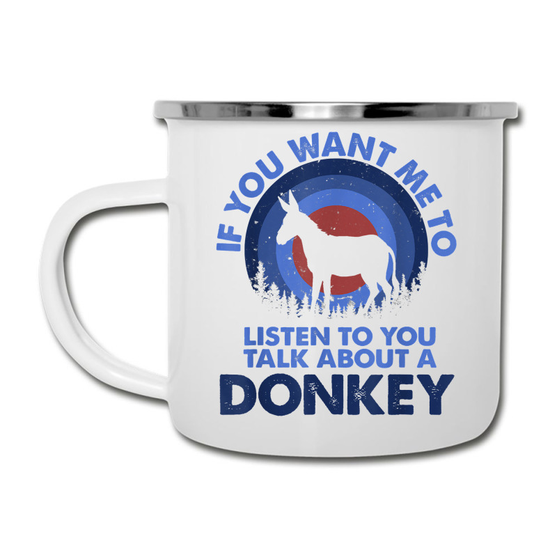 If Want Me Listen Talk About Animal Donkey T Shirt Camper Cup | Artistshot