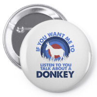 If Want Me Listen Talk About Animal Donkey T Shirt Pin-back Button | Artistshot