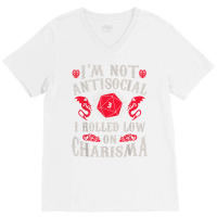 I'm Not Antisocial I Rolled Low On Charisma Dice Rpg Gamer T Shirt V-neck Tee | Artistshot