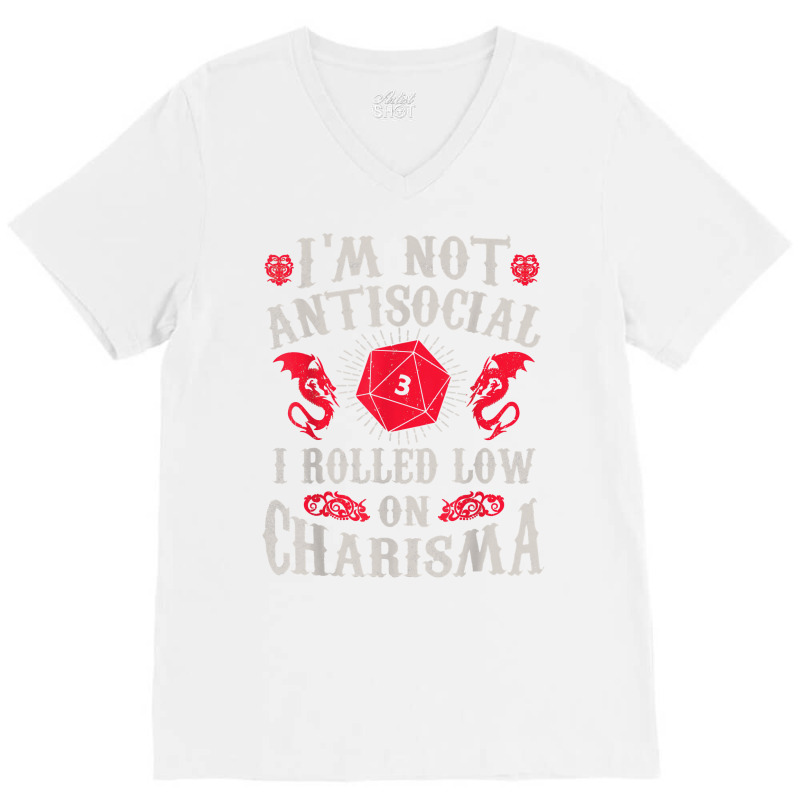 I'm Not Antisocial I Rolled Low On Charisma Dice Rpg Gamer T Shirt V-Neck Tee by kamrynshut8 | Artistshot