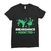 Breakdancer Gift , Breakdance Addicted Funny Break Dancing Hip Ladies Fitted T-shirt | Artistshot