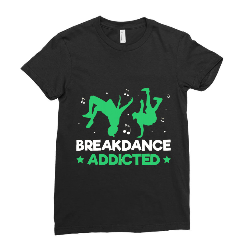 Breakdancer Gift , Breakdance Addicted Funny Break Dancing Hip Ladies Fitted T-Shirt by tomjerrycrush39 | Artistshot