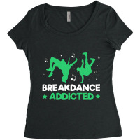 Breakdancer Gift , Breakdance Addicted Funny Break Dancing Hip Women's Triblend Scoop T-shirt | Artistshot