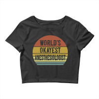 Anesthesiologist T Shirt World's Okayest Anesthesiologist Crop Top | Artistshot